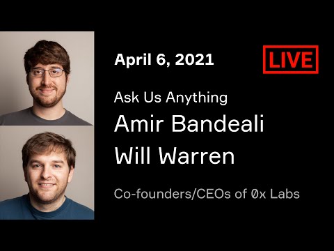 0x Live AMA with Co-founders/CEOs Amir Bandeali & Will Warren [April 6, 2021 – 1:30 pm PT]