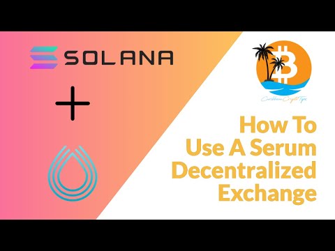 What is The Solana Blockchain and Serum ? Learn How To Use A Serum Decentralised Exchange On Solana