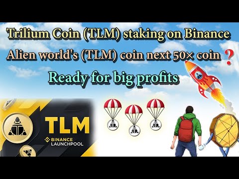 Trilium Coin (TLM) staking on Binance | Alien worlds (TLM) coin next 50× coin? Ready for big profits