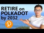 How to Retire on Polkadot by 2032 or sooner