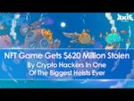 Axie Infinity NFT Game Gets $620 Million Stolen By Hackers In One Of the Biggest Heists Ever