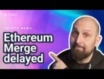 Ethereum Merge Delayed (ETH merge, Ethereum 2022) | Crypto News Today