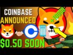 SHIBA INU COIN NEWS TODAY – UPDATE! COINBASE HINTS SHIBA WILL HIT $0.50! – PRICE PREDICTION UPDATED