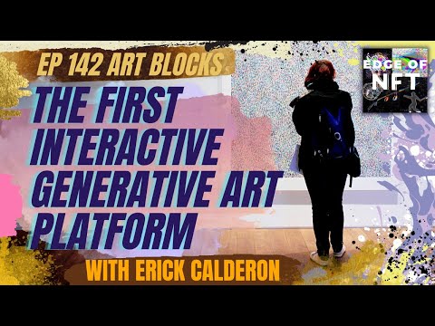 The First Interactive NFT Generative Art Platform Feat. Art Blocks | Edge Of NFT Podcast | EP #140
