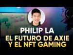 PHILIP LA: El Futuro de AXIE y LOS JUEGOS NFT 🎮 | Axie Infinity
