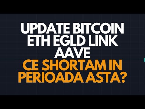 UPDATE Bitcoin ETH EGLD LINK AAVE Ce shortam in perioada asta?