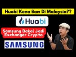 Huobi Bakal Kena Ban di Malaysia?? Samsung Nak Jadi Exchanger Crypto Pula?? – Crypto News DausDK